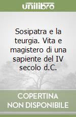 Sosipatra e la teurgia. Vita e magistero di una sapiente del IV secolo d.C. libro