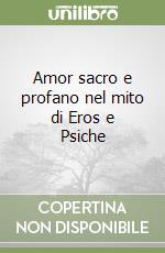 Amor sacro e profano nel mito di Eros e Psiche libro