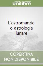 L'astromanzia o astrologia lunare libro