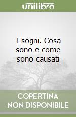 I sogni. Cosa sono e come sono causati libro