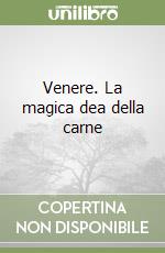 Venere. La magica dea della carne libro