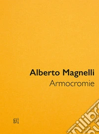 Alberto Magnelli. Armocromie. Catalogo della mostra (Milano, 11 novembre 2022-19 febbraio 2023). Ediz. illustrata libro