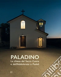 Paladino. La chiesa del Sacro Cuore e dell'Addolorata a Paduli libro