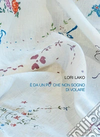 Lori Lako. È da un po' che non sogno di volare. Ediz. multilingue libro