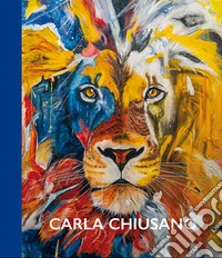 Carla Chiusano. Un viaggio a colori nella fantasia. Ediz. multilingue libro
