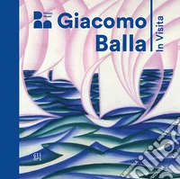 Giacomo Balla. In visita. Ediz. italiana e inglese libro