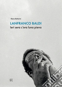 Lanfranco Baldi. Ieri sera c'era luna piena libro