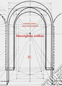 Meraviglioso artificio. Prospettiva, tono e dettaglio nella rappresentazione visiva. Dal Rinascimento alla fotografia libro