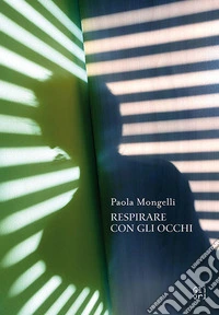 Paola Mongelli. Respirare con gli occhi. Ediz. multilingue