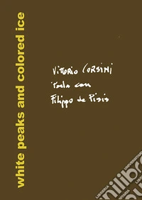 Vittorio Corsini parla con Filippo de Pisis. White peaks and colored ice libro