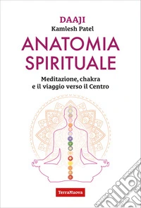 Anatomia spirituale. Meditazione, chakra e il viaggio verso il Centro libro