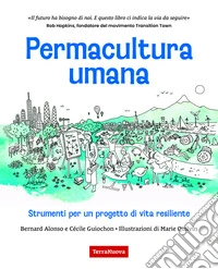 Permacultura umana. Strumenti per un progetto di vita resiliente libro