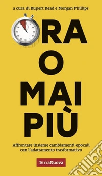 Ora o mai più. Affrontare insieme cambiamenti epocali con l'adattamento trasformativo libro