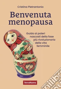Benvenuta menopausa. Guida ai poteri nascosti della fase più rivoluzionaria della vita femminile libro