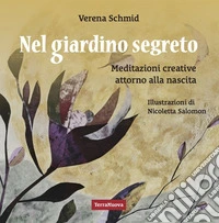 Nel giardino segreto. Meditazioni creative attorno alla nascita libro