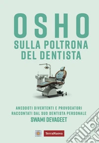 Osho sulla poltrona del dentista. Aneddoti divertenti e provocatori raccontati dal suo dentista personale libro