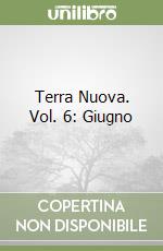 Terra Nuova. Vol. 6: Giugno libro