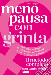Menopausa con grinta. Ritrovare energia, benessere e forma fisica con la psicoalimentazione