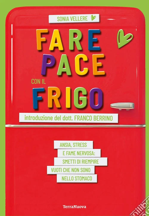 Fare pace con il frigo. Ansia, stress e fame nervosa: smetti di riempire vuoti che non sono nello stomaco