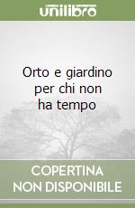 Orto e giardino per chi non ha tempo