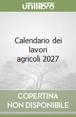 Calendario dei lavori agricoli 2027 libro