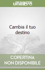 Cambia il tuo destino libro