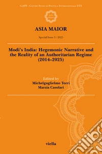 Asia Maior. Special issue (2025). Vol. 3: Modi's India: hegemonic narrative and the reality of an authoritarian regime (2014-2025) libro