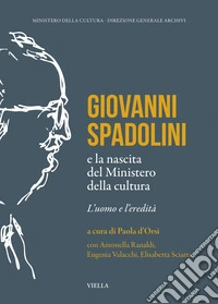 Giovanni spadolini e la nascita del ministero della cultura. L'uomo e l'eredità libro
