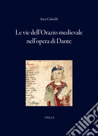 Le vie dell'Orazio medievale nell'opera di Dante libro