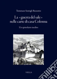 La «guerra del sale» nelle carte di casa Colonna. Un epistolario inedito libro