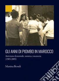 Gli anni di piombo in Marocco. Attivismo femminile, sinistra e memoria (1965-2005)