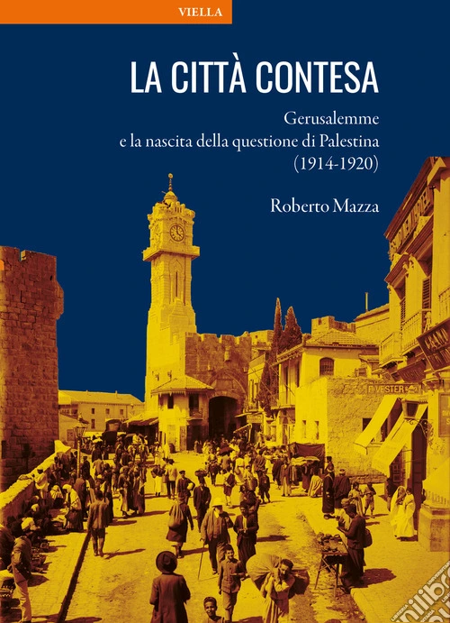 La città contesa. Gerusalemme e la nascita della questione di Palestina (1914-1920)