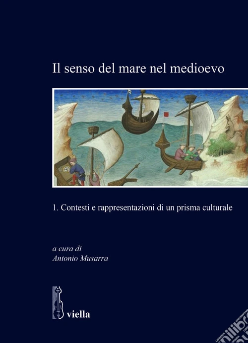 Il senso del mare nel medioevo. Vol. 1: Contesti e rappresentazioni di un prisma culturale