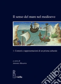 Il senso del mare nel medioevo. Vol. 1: Contesti e rappresentazioni di un prisma culturale libro