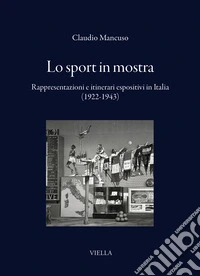 Lo sport in mostra. Rappresentazioni e itinerari espositivi in Italia (1922-1943) libro