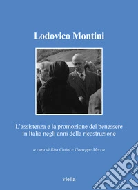 Lodovico Montini. L'assistenza e la promozione del benessere in Italia negli anni della ricostruzione