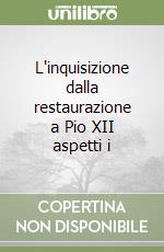 L'inquisizione dalla restaurazione a Pio XII aspetti i libro