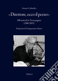 «Direttore, ecco il pezzo». 100 articoli in Terza pagina (1960-2015)