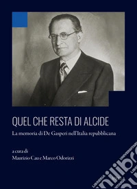 Quel che resta di Alcide. La memoria di De Gasperi nell'Italia repubblicana libro