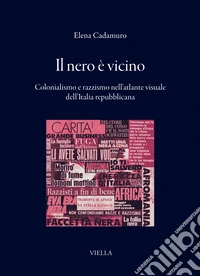 Il nero è vicino. Colonialismo e razzismo nell'atlante visuale dell'Italia repubblicana