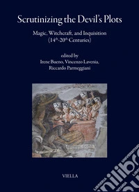 Scrutinizing the Devil's plots. Magic, witchcraft, and inquisition (14th-20th Centuries). Ediz. multilingue