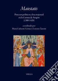 Maiestatis. Procesos políticos y lesa majestad en la Corona de Aragón (1300-1420) libro