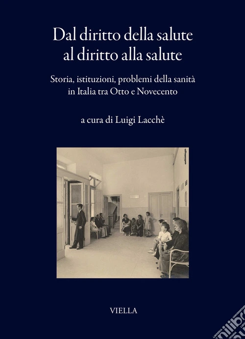 Dal diritto della salute al diritto alla salute. Storia, istituzioni, problemi della sanità in Italia tra Otto e Novecento