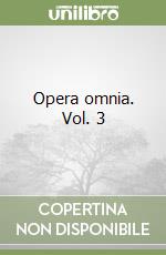 Opera omnia. Vol. 3 libro