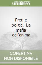 Preti e politici. La mafia dell'anima libro