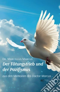 Der Tötungstrieb und der Pazifismus aus den Memoiren des Doctor Marcus libro