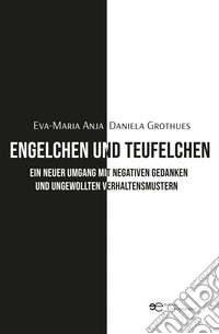 Engelchen und Teufelchen. Ein neuer Umgang mit negativen Gedanken und ungewollten Verhaltensmustern libro