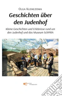 Geschichten über den Judenhof. Kleine Geschichten und Erlebnisse rund um den Judenhof und das Museum SchPIRA