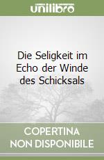 Die Seligkeit im Echo der Winde des Schicksals