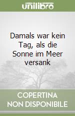 Damals war kein Tag, als die Sonne im Meer versank